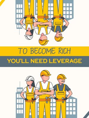 cover image of To Become Rich You'll Need Leverage